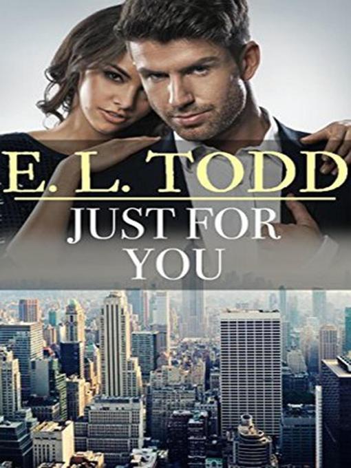 Title details for Just For You by E. L. Todd - Available